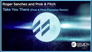 Roger Sanchez and Prok amp Fitch  Take You There Prok amp Fitch Floorplay Remix [upl. by Eelarol]