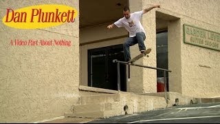 Dan Plunketts quotA Video Part About Nothingquot [upl. by Donica]