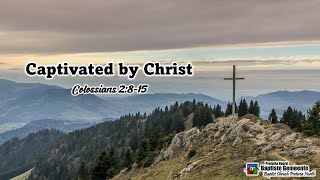 Captivated by Christ Colossians 2815 [upl. by Ayomat848]