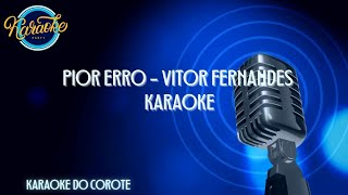 Pior Erro  Vitor Fernandes  KARAOKE [upl. by Emelen250]