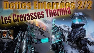 Warframe PC  Dettes ensevelies 22  Les Crevasses Thermia  Comment faire [upl. by Saretta]