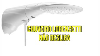 CHUVEIRO LORENZETTI NÃO DESLIGA [upl. by Zacharia610]