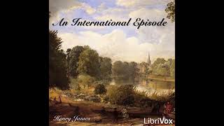 An International Episode by Henry James  FULL AUDIOBOOK [upl. by Aitam922]