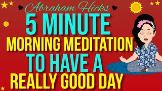 Abraham Hicks 5 Minute Morning Meditation 💙 To Have A Really Good Day  Law Of Attraction [upl. by Adnilav]