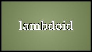 Lambdoid Meaning [upl. by Akcirehs]