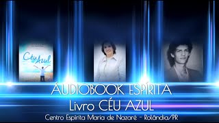 AudioBook Livro Ceu Azul  Médium Celia Xavier de Camargo  Espírito César Augusto Melero [upl. by Onitnelav775]