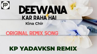 DEEWANA KAR RAHA HAI X Kina Chir  Original Remix Song  KP YADAVKSN REMIX KPYADAVKSN [upl. by Brietta56]