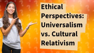 How Do Universalism and Cultural Relativism Compare and Contrast [upl. by Shore]