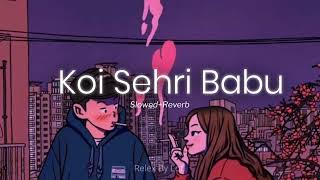 Koi Sehri Babu 🔥❤️ Slowed Reverb full song By Relex By Lofi [upl. by Enaxor675]