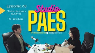 Studio PAES Videopodcast  Episodio 8  Entre ciencias y guitarras ft Profe Eduardo [upl. by Lindemann]