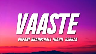 VAASTE  Dhvani Bhanushali Nikhil Dsouza Lyrics  Tanishk Bagchi   Bhushan Kumar [upl. by Kurr]