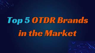 Top 5 OTDR brand in the market  2024 latest tech technews [upl. by Tiler999]