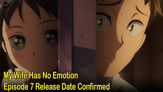 My Wife Has No Emotion Episode 7 Release Date Confirmed [upl. by Supat286]