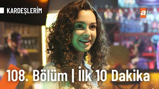 Kardeşlerim 108 Bölüm  İlk 10 Dakika [upl. by Ardle]