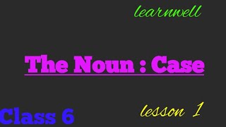 The Noun  Case learnwell small English Grammar  Class 6 lesson 1 in hindi Bookwork [upl. by Oranneg]