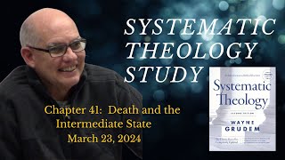 Systematic Theology Chapter 41  Death and the Intermediate State [upl. by Meaghan]