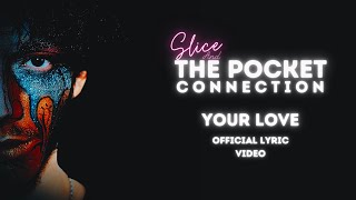 Slice amp The Pocket Connection  Your Love Lyrics [upl. by Notrub]