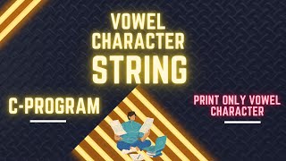 C Program To Check Whether a Character is Vowel amp print only vowel character in string [upl. by Kapor]