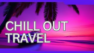 Chill out Music for Travel  2 [upl. by Golda]