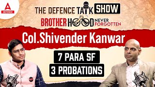 The Defence Talk Show  Brotherhood Never Forgotten  Col Shivender Kanwar  7 Para SF3 Probations [upl. by Ynnaffit459]