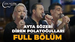 FULL BÖLÜM  AYTA SÖZERİ amp DİREN POLATOĞULLARI  Çok Akustik [upl. by Schechter]