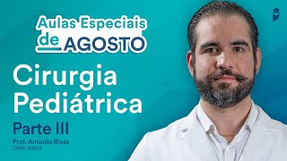 Cirurgia Pediátrica  Parte III  Curso Extensivo de Residência Médica  Antonio Rivas [upl. by Alaehcim]