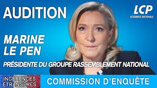 Ingérences étrangères  audition de Marine Le Pen présidente du groupe Rassemblement national [upl. by Ahsiuqel]