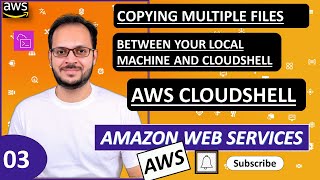 3 AWS Cloud Shell  Copying multiple files between your local machine and Cloud Shell [upl. by Pradeep635]