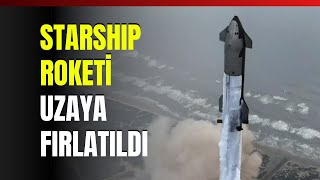 Starship Roketi Uzaya Fırlatıldı [upl. by Ylsel985]