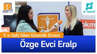 Özge Evci Eralp Röportajı  9 eSafe Siber Güvenlik Zirvesi  07 Kasım 2024 [upl. by Ettevad477]