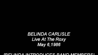 BELINDA CARLISLE LIVE AT THE ROXY May 61986 AUDIO ONLY WITH SONG TITLES ADDED [upl. by Nodnelg672]