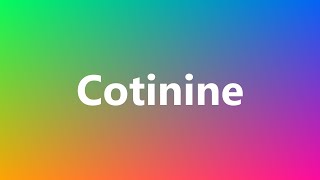 Cotinine  Medical Meaning and Pronunciation [upl. by Thea]