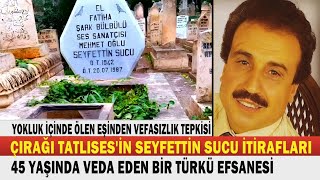 SEYFETTİN SUCU Şark Bülbülünün Türküleri Gibi Acı Hayatı DAHA 45 YAŞINDAYDI [upl. by Hamlen993]