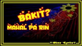 Erik Santos  Bakit Mahal Pa Rin Kita Lyrics [upl. by Akemal491]