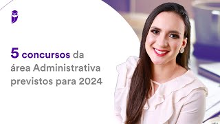 5 concursos da área Administrativa previstos para 2024 [upl. by Ennasil]