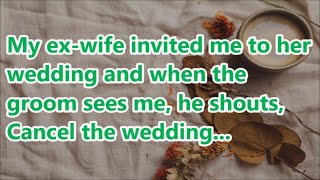 My exwife invited me to her wedding and when the groom sees me he shouts Cancel the wedding [upl. by Amandi]