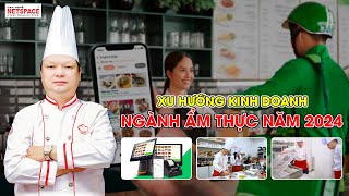 Xu hướng kinh doanh ngành Ẩm thực 2024  Thầy Y  Netspace môi trường dạy nấu ăn chuyên nghiệp [upl. by Sopher896]