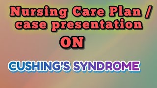 Care plan on Cushings syndrome  case presentation on Cushings syndrome [upl. by Myk]