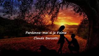 Claude Barzotti Pardonne moi si je taime Lyrics [upl. by Hans]