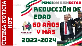 En 2024 Ahora será 60 Años y más posible ajuste de edad para incorporación Pensión Bienestar [upl. by Orodoet]