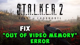 How to Fix Out of Video Memory Error in STALKER 2 Heart of Chornobyl [upl. by Hebert]