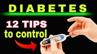 12 TIPS TO CONTROL DIABETES Reduce Glycated Hemoglobin and Lower Blood Sugar [upl. by Eltrym]