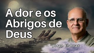 A Dor e os Abrigos de Deus  Jorge Elarrat [upl. by Pravit]