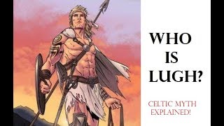 Lugh  The Impetuous God of the Celts Celtic Mythology Explained [upl. by Herwick]