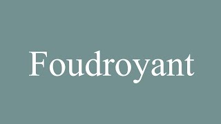 How to Pronounce Foudroyant Correctly in French [upl. by Yrogerg]