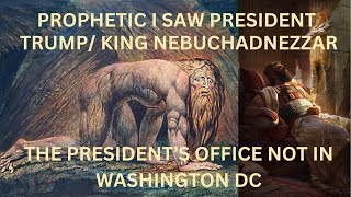 PROPHETIC PRESIDENT TRUMP KING NEBUCHADNEZZAR PRESIDENTS OFFICE NOT IN WASHINGTON DC [upl. by Nnaecarg]