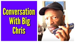 Conversation With Big Chris [upl. by Zinn]