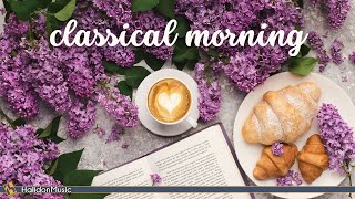 Classical Morning  Relaxing Uplifting Classical Music [upl. by Malloy]