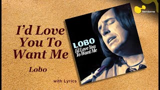 Lobo  Id Love You To Want Me Lyrics HD [upl. by Iramohs]