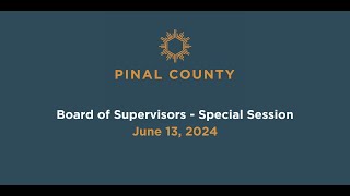 Pinal County Board of Supervisors  Special Session Meeting June 13 2024 [upl. by Sedberry]